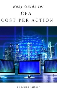  Joseph Anthony - Easy Guide to: CPA - Cost Per Action.