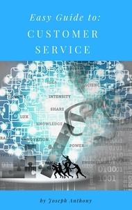  Joseph Anthony - Easy Guide to: Customer Service.