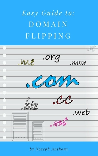  Joseph Anthony - Easy Guide to: Domain Flipping.