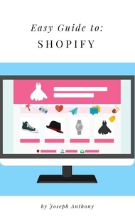  Joseph Anthony - Easy Guide to: Shopify.