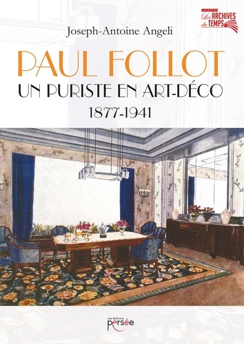 Joseph-Antoine Angeli - Paul Follot - Un puriste en Art-Déco (1877-1941).