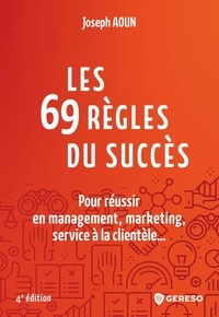 Joseph Aoun - Les 69 règles du succès - Pour réussir en management, marketing, service à la clientèle....