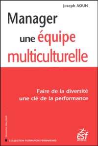Joseph Aoun - Manager une équipe multiculturelle - Faire de la diversité une clé de la performance.