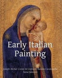 Joseph Archer Crowe et Giovanni Battista Cavalcaselle - Early Italian Painting.