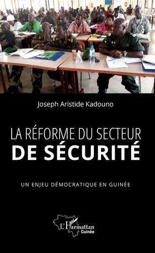 La réforme du secteur de sécurité. Un enjeu démocratique en Guinée