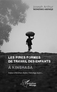 Joseph Arthur Mondimo Abendje - Les pires formes de travail des enfants à Kinshasa.