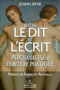 Joseph Attié - Entre le dit et l'écrit - Psychanalyse et écriture poétique.