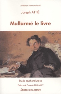 Joseph Attié - Mallarmé le livre - Etude psychanalytique.
