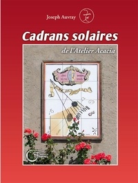 Joseph Auvray - Cadrans solaires de l'Atelier Acacia.