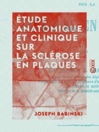 Joseph Babinski - Étude anatomique et clinique sur la sclérose en plaques.