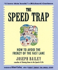 Joseph Bailey - The Speed Trap - How to Avoid the Frenzy of the Fast Lane.