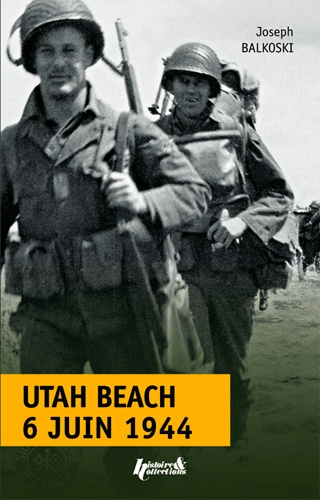 Joseph Balkoski - Utah Beach jour J, 6 juin 1944 - Le débarquement et l'opération aéroportée en Normandie.