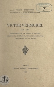 Joseph Balloffet - Victor Vermorel (1848-1927) - Commandeur de la Légion d'honneur, membre de l'Académie nationale d'agriculture, ancien sénateur du Rhône.