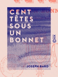 Joseph Bard - Cent Têtes sous un bonnet.