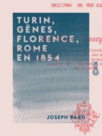 Joseph Bard - Turin, Gênes, Florence, Rome en 1854.