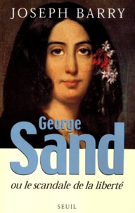 Joseph Barry - George Sand ou le Scandale de la liberté.