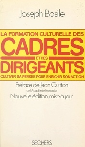 Joseph Basile et Jean Guitton - La formation culturelle des cadres et des dirigeants - Cultiver sa pensée pour enrichir son action.