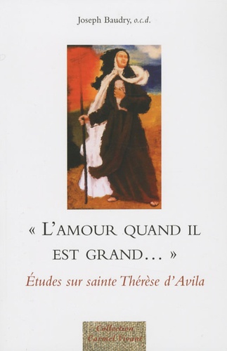 Joseph Baudry - L'amour quand il est grand... - Etudes sur sainte Thérèse d'Avila.