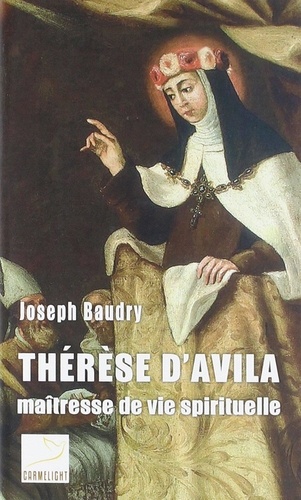 Joseph Baudry - Thérèse d'Avila, maîtresse de vie spirituelle.