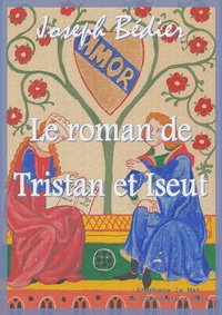 Joseph Bédier - Le roman de Tristan et Iseut.