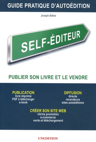 Joseph Béhar - Self-éditeur, publier son livre et le vendre - Guide pratique d'autoédition.