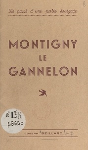 Joseph Beillard - Le passé d'une petite bourgade : Montigny le Gannelon.