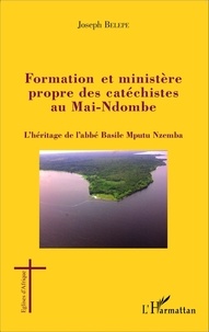 Joseph Belepe - Formation et ministère propre des catéchistes au Mai-Ndombe - L'héritage de l'abbé Basile Mputu Nzemba.