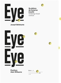 Joseph Belletante - Eye eye eye - Sortir de l'emprise visuelle.