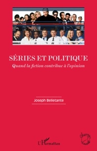 Joseph Belletante - Séries et politique - Quand la fiction contribue à l'opinion.