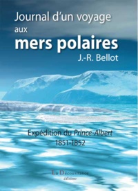 Joseph Bellot - Journal d'un voyage aux mers polaires - Expédition du Prince-Albert 1851-1852.