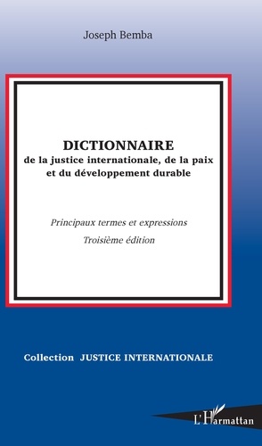 Dictionnaire de la justice internationale, de la paix et du développement durable. Principaux termes et expressions 3e édition