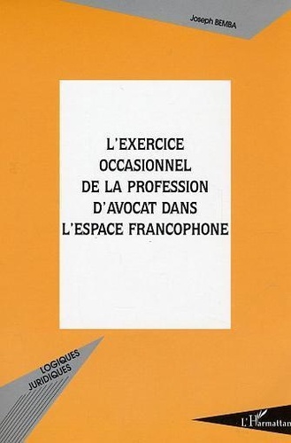 Joseph Bemba - L'exercice occasionnel de la profession d'avocat dans l'espace francophone.