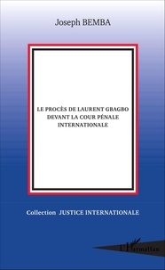 Joseph Bemba - Le procès de Laurent Gbagbo devant la Cour pénale internationale.