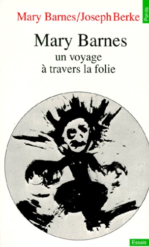 Joseph Berke et Mary Barnes - Mary Barnes. Un Voyage A Travers La Folie.