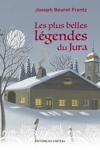 Joseph Beuret Frantz - Les plus belles légendes du Jura.