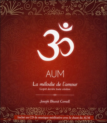 Joseph Bharat Cornell - AUM La mélodie de l'amour - L'esprit derrière toute création. 1 CD audio
