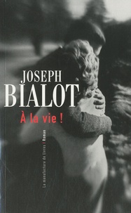 Joseph Bialot - A la vie.