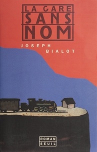 Joseph Bialot - La gare sans nom.