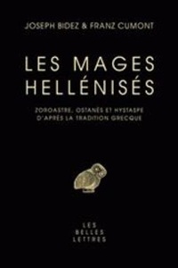 Joseph Bidez et Franz Cumont - Les mages hellénisés - Zoroastre, Ostanès et Hystape d'après la tradition grecque.