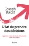 Joseph Bikart - L'Art de prendre des décisions - Apprenez à faire des choix en harmonie avec vous-même.