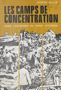 Joseph Billig et  Centre de documentation juive - Les camps de concentration dans l'économie du Reich hitlérien.