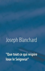 Joseph Blanchard - Que tout ce qui respire loue le Seigneur - La musique dans la Bible.