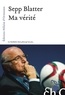 Joseph Blatter - Ma vérité.