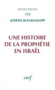 Joseph Blenkinsopp - Une histoire de la prophétie en Israël - Depuis le temps de l'installation en Canaan jusqu'à la période hellénistique.