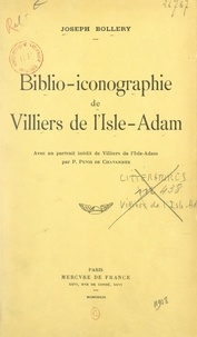 Joseph Bollery - Biblio-iconographie de Villiers de l'Isle-Adam - Avec un portrait inédit par Puvis de Chavannes.