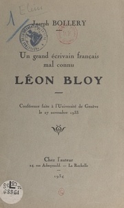Joseph Bollery - Un grand écrivain français mal connu, Léon Bloy - Conférence faite à l'Université de Genève le 27 novembre 1933.