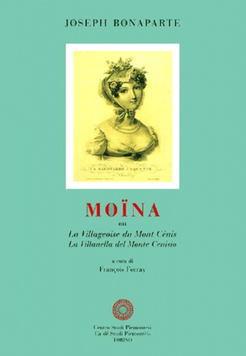 Joseph Bonaparte - Moina Ou La Villageoise Du Mont Cenis : La Villanella Del Monte Cenisio.