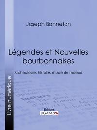 Joseph Bonneton et Théodore de Banville - Légendes et nouvelles bourbonnaises - Archéologie, histoire, étude de moeurs.