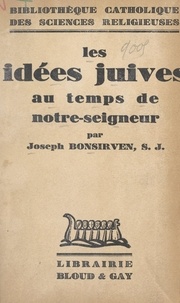 Joseph Bonsirven - Les idées juives du temps de notre-Seigneur.