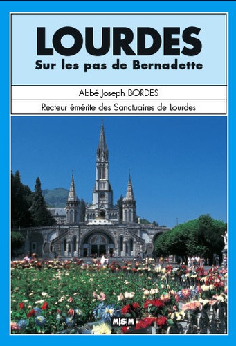 Joseph Bordes - Lourdes - Sur les pas de Bernadette.